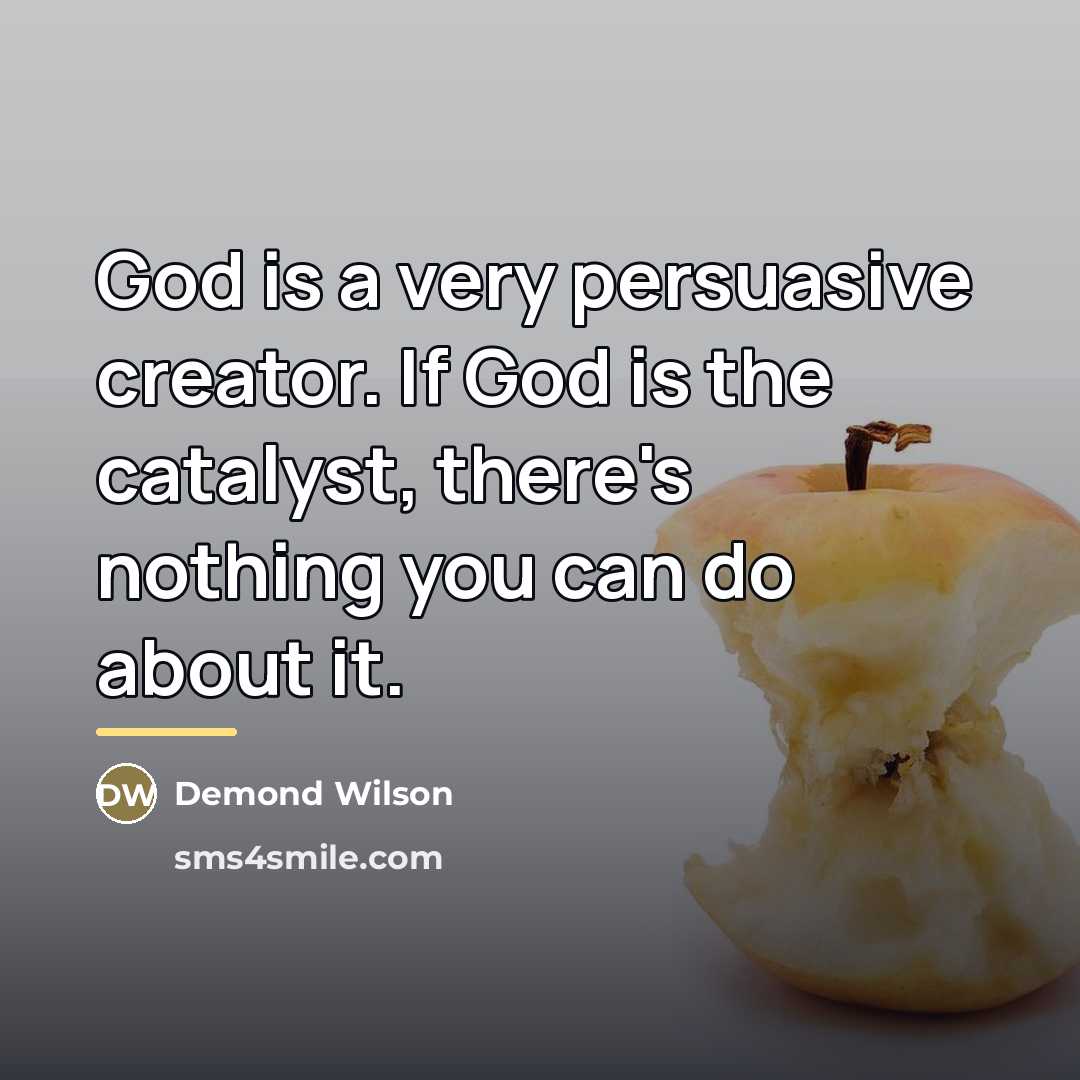 “God is a very persuasive creator. If God is the…” quote by Demond Wilson
