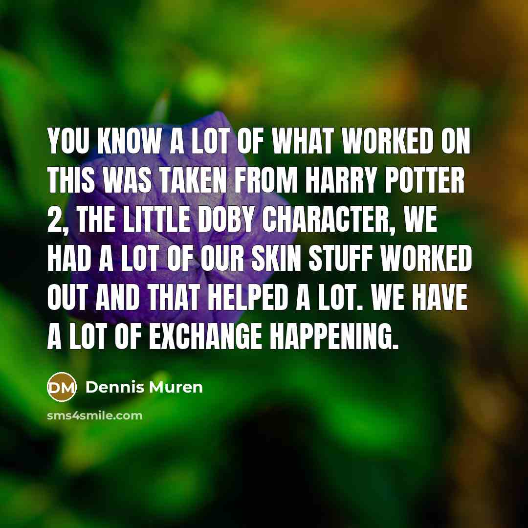 “You know a lot of what worked on this was…” quote by Dennis Muren