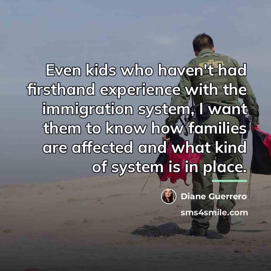 “Even kids who haven't had firsthand experience with the immigration…” quote by Diane Guerrero