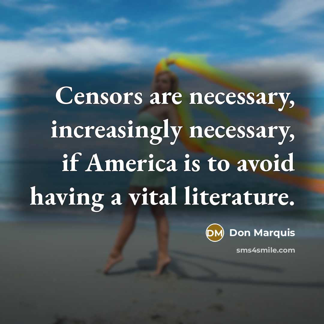 “Censors are necessary, increasingly necessary, if America is to avoid…” quote by Don Marquis