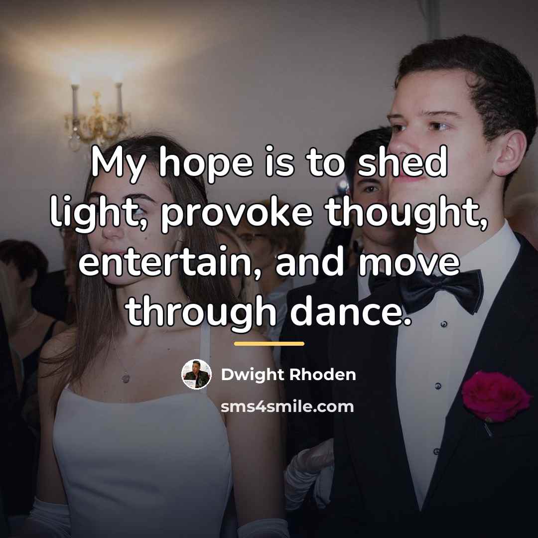 “My hope is to shed light, provoke thought, entertain, and…” quote by Dwight Rhoden