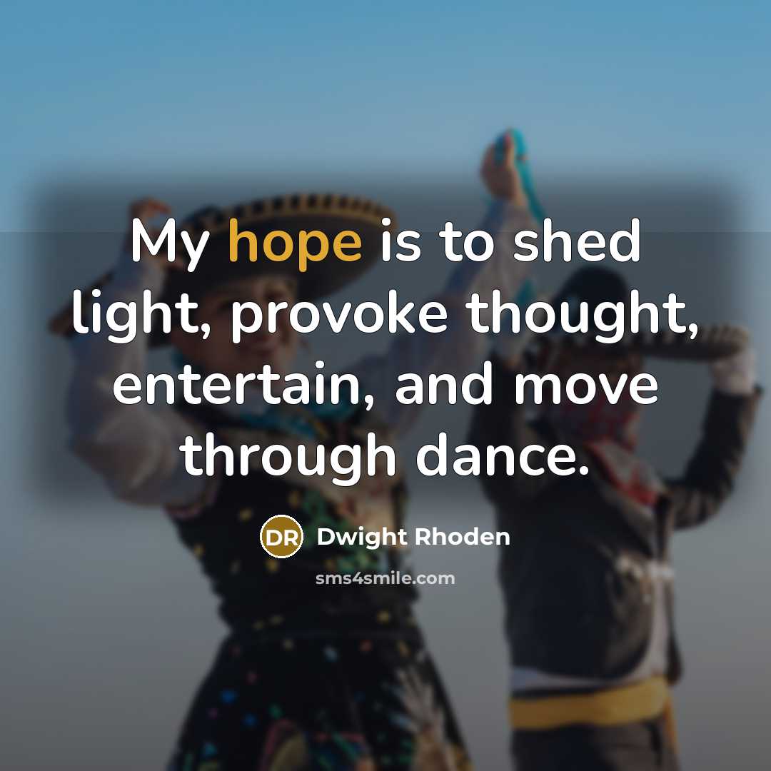 “My hope is to shed light, provoke thought, entertain, and move through dance.” quote by Dwight Rhoden