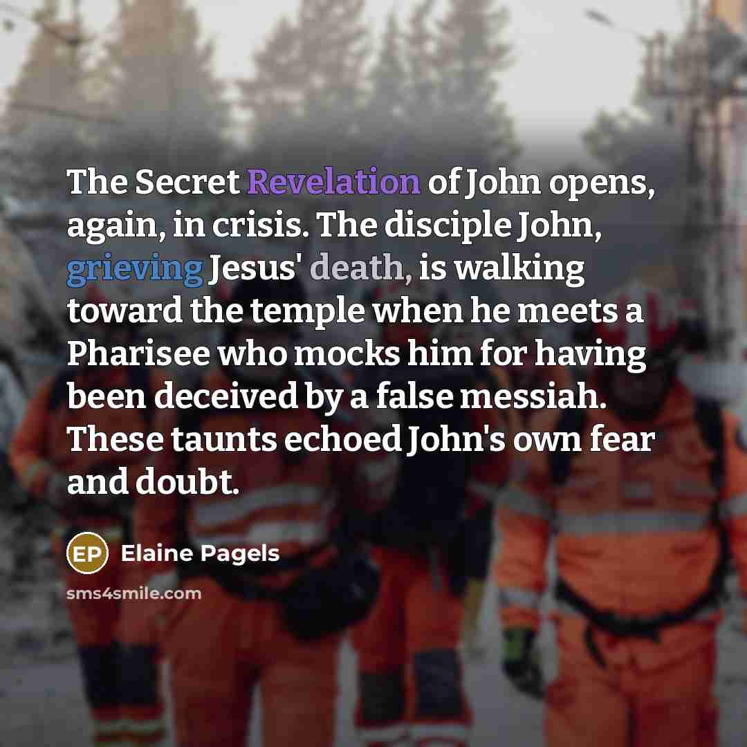 “The Secret Revelation of John opens, again, in crisis. The…” quote by Elaine Pagels