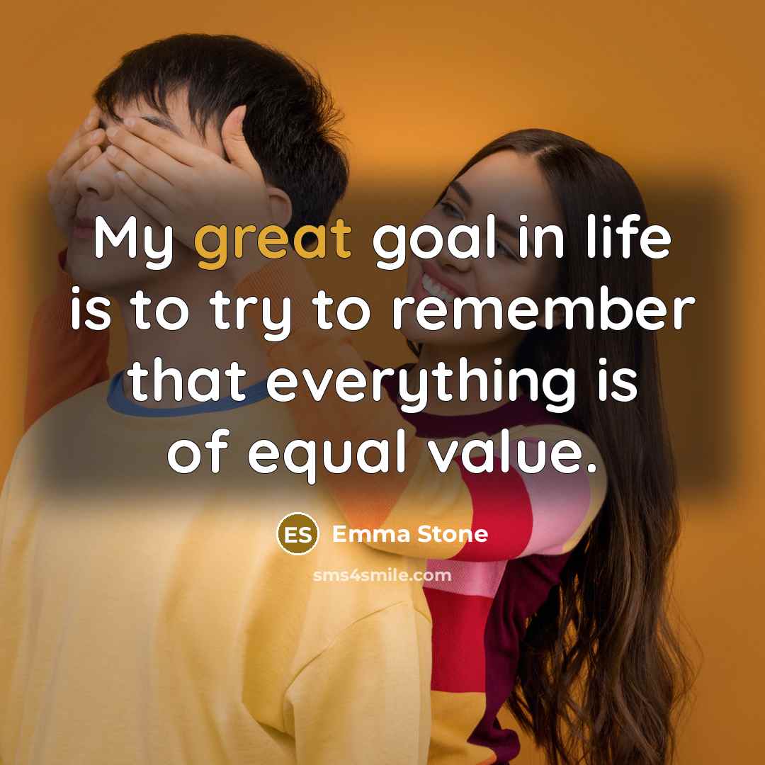 “My great goal in life is to try to remember…” quote by Emma Stone