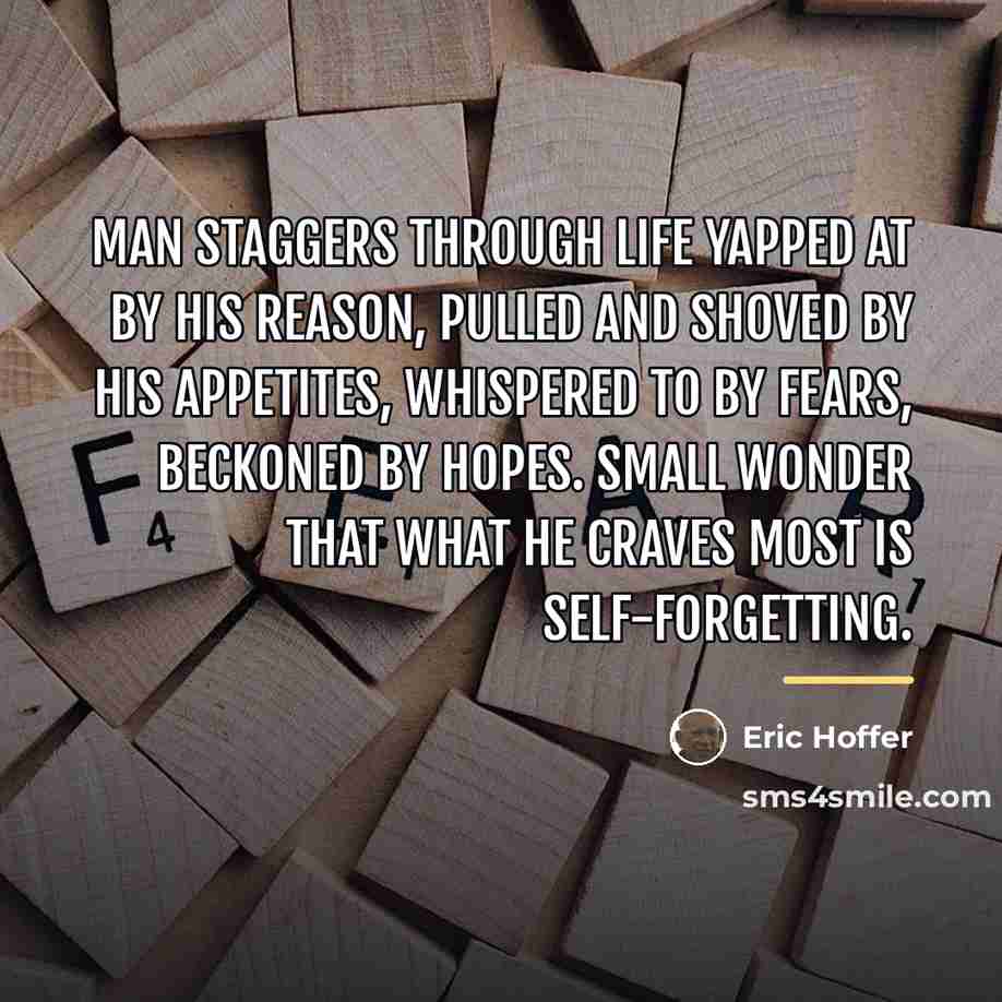 “Man staggers through life yapped at by his reason, pulled…” quote by Eric Hoffer