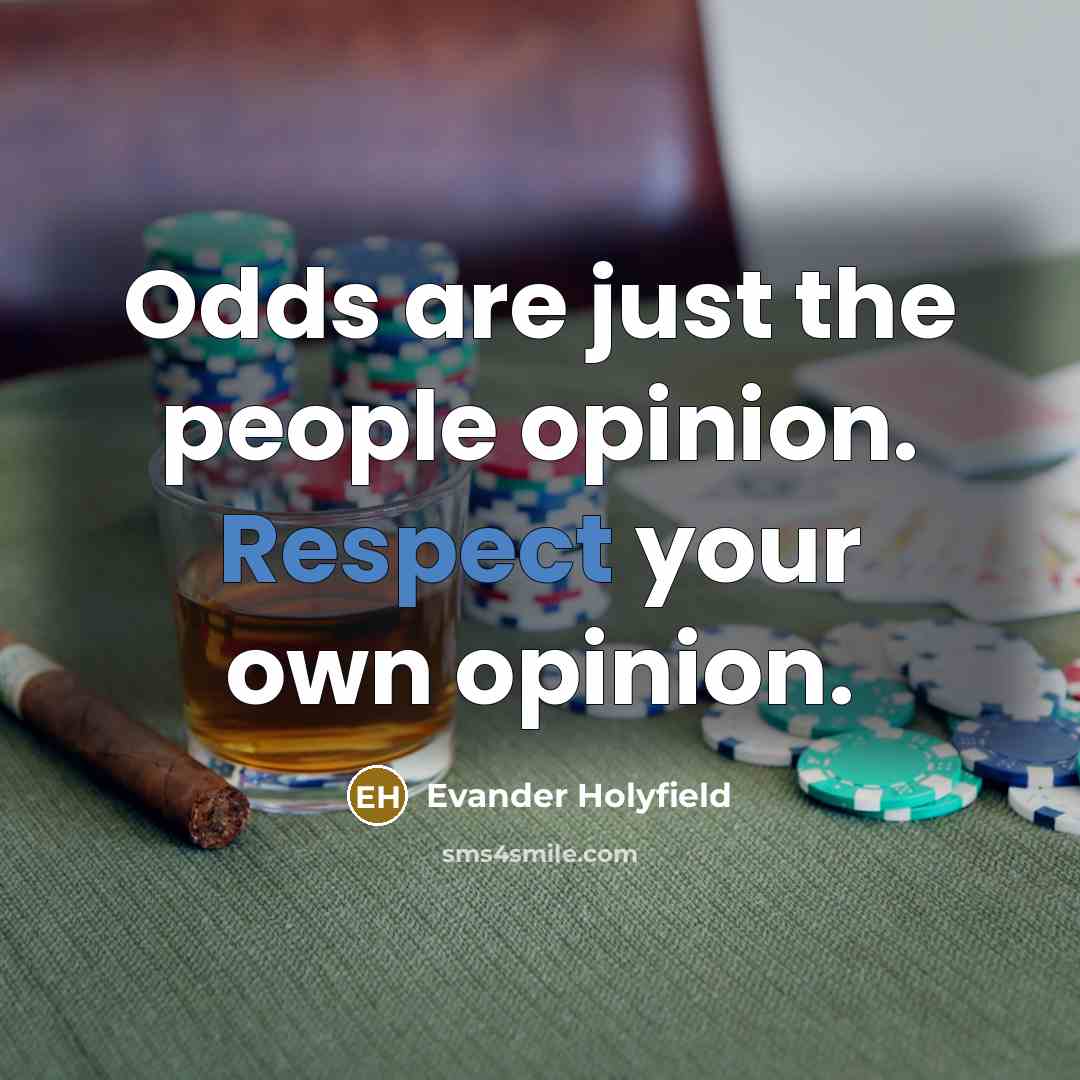 “Odds are just the people opinion. Respect your own opinion.…” quote by Evander Holyfield