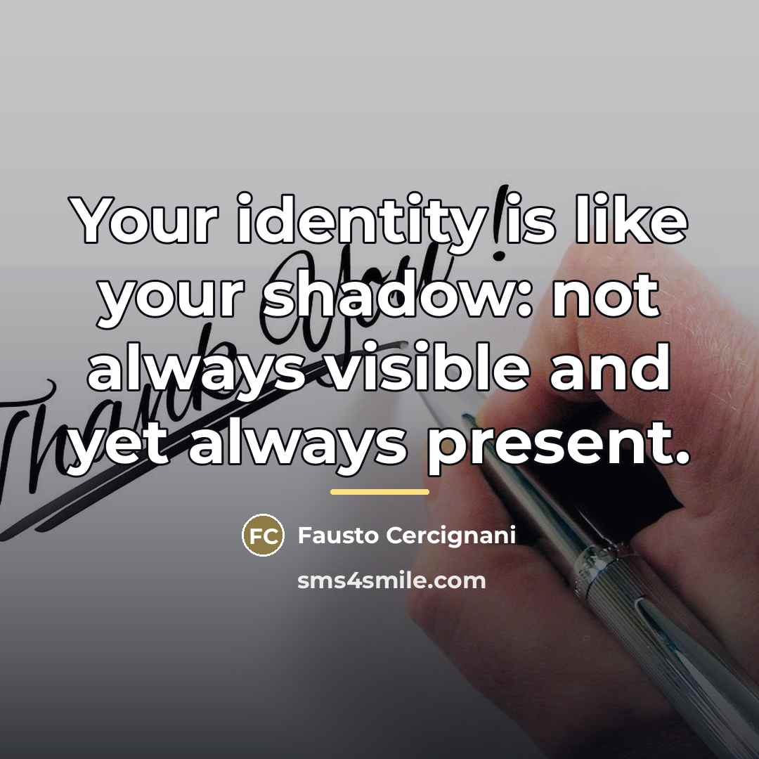 “Your identity is like your shadow: not always visible and…” quote by Fausto Cercignani