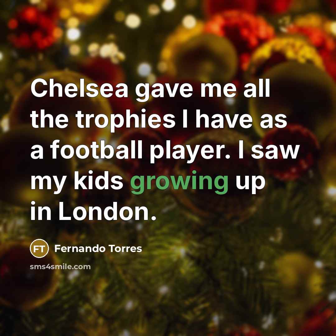 “Chelsea gave me all the trophies I have as a…” quote by Fernando Torres