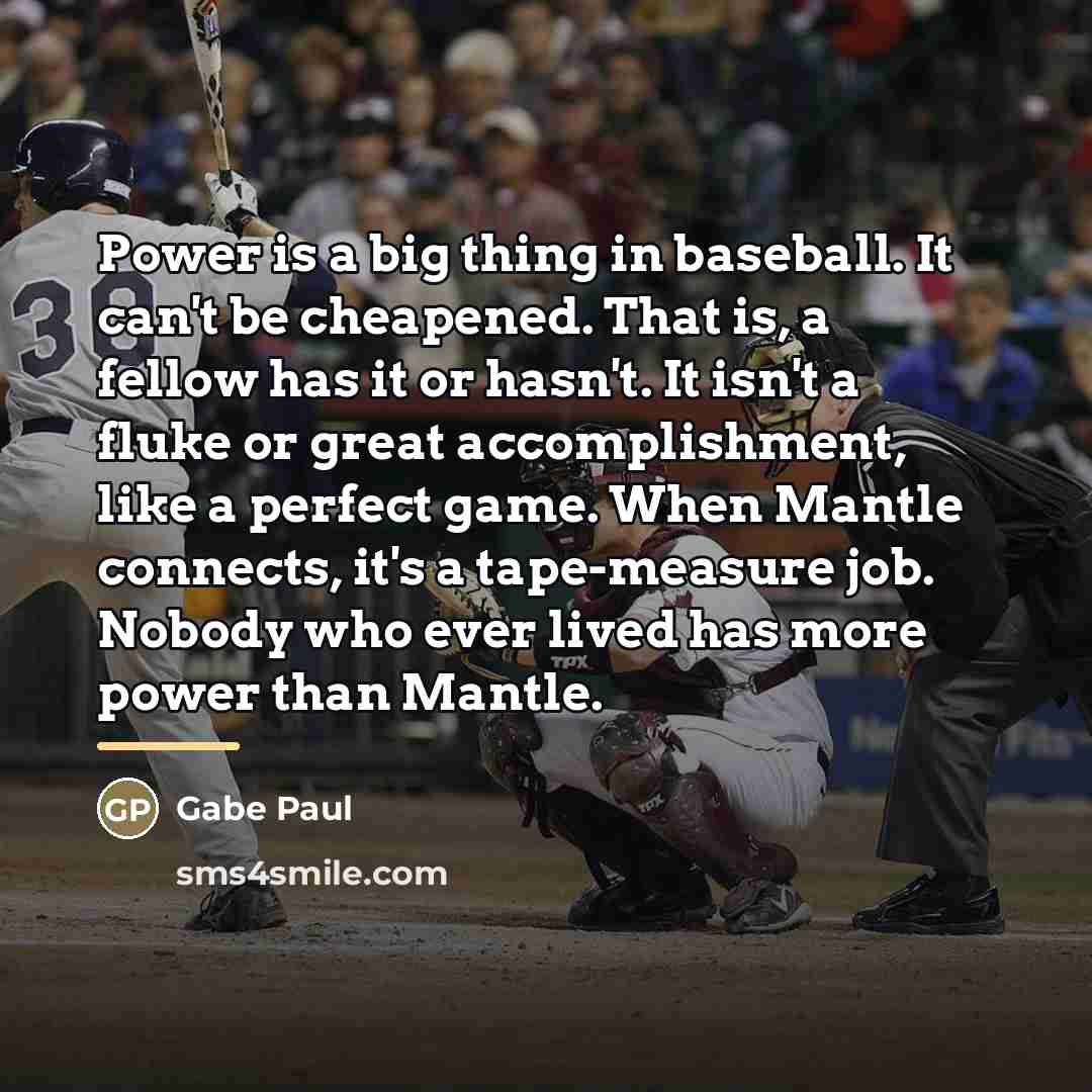 “Power is a big thing in baseball. It can't be…” quote by Gabe Paul
