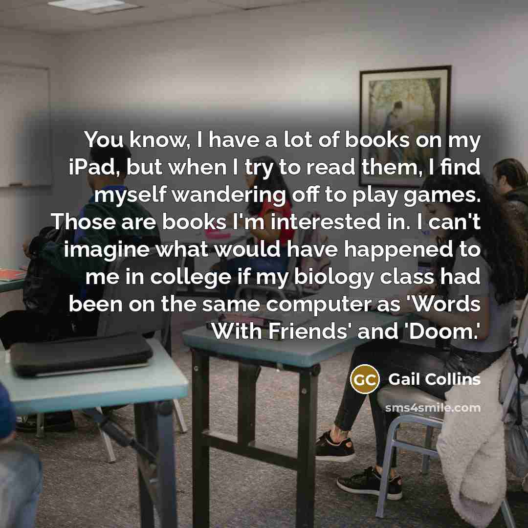 “You know, I have a lot of books on my…” quote by Gail Collins