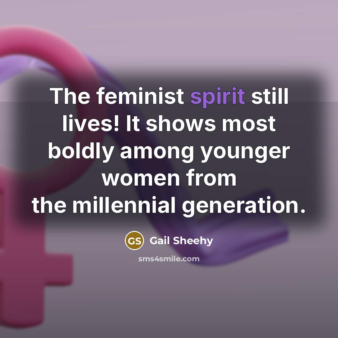 “The feminist spirit still lives! It shows most boldly among…” quote by Gail Sheehy