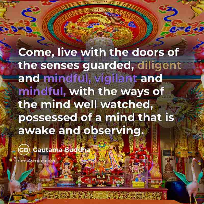 “Come, live with the doors of the senses guarded, diligent…” quote by Gautama Buddha