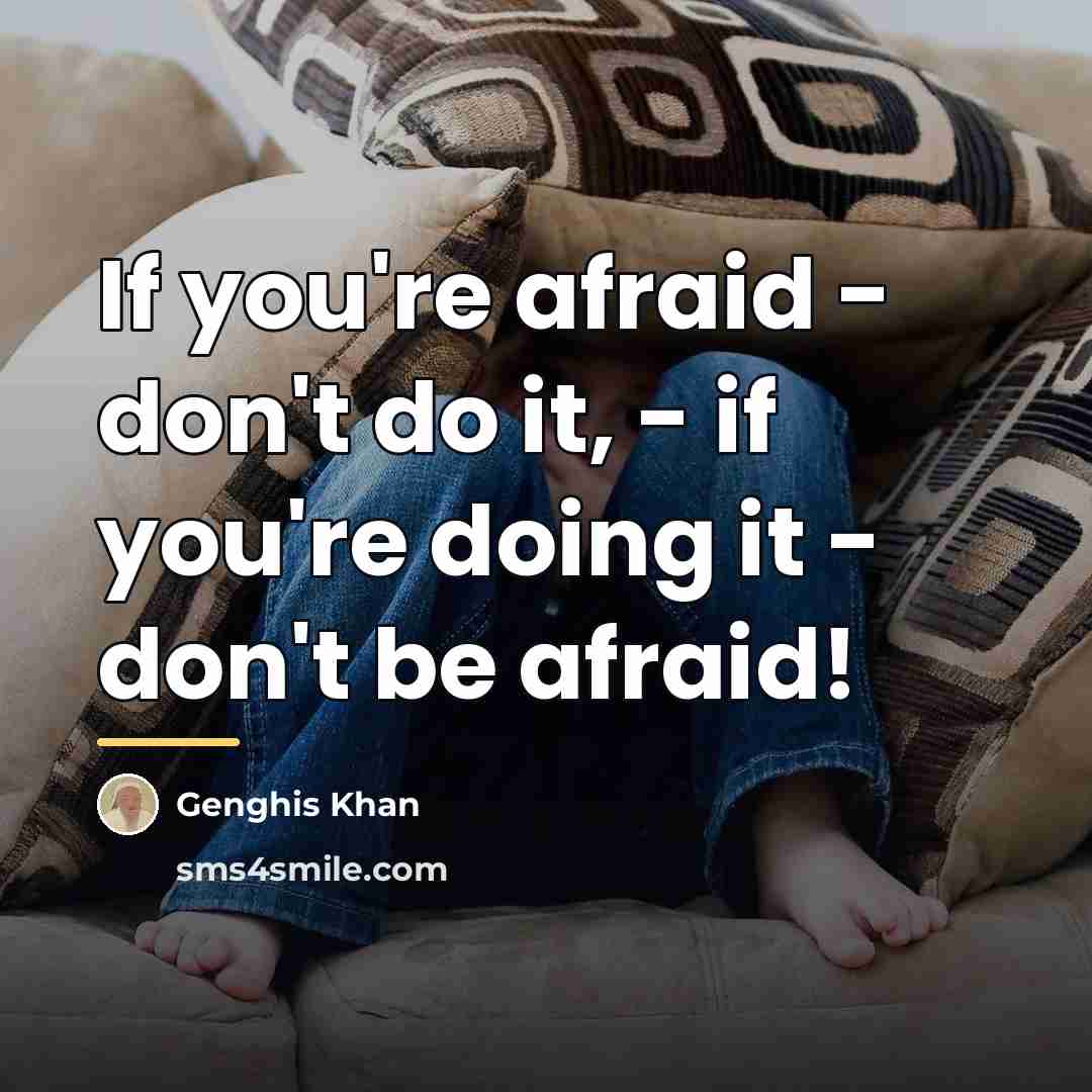 “If you're afraid - don't do it, - if you're…” quote by Genghis Khan