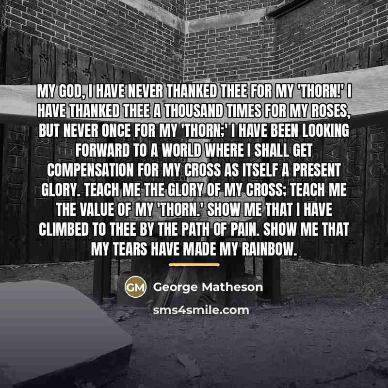 “My God, I have never thanked Thee for my 'thorn!'…” quote by George Matheson