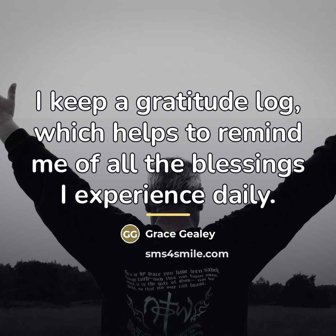 “I keep a gratitude log, which helps to remind me…” quote by Grace Gealey