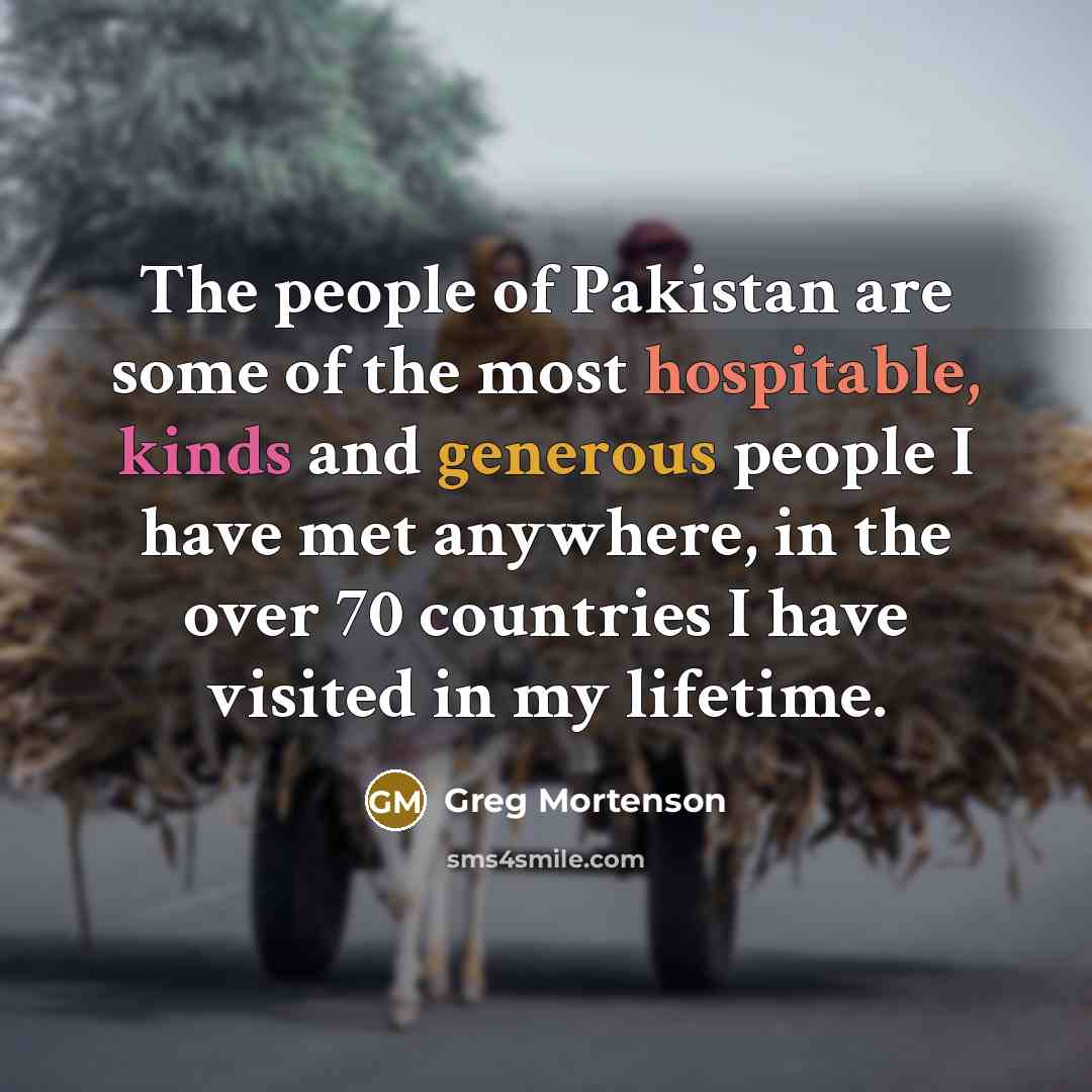 “The people of Pakistan are some of the most hospitable,…” quote by Greg Mortenson