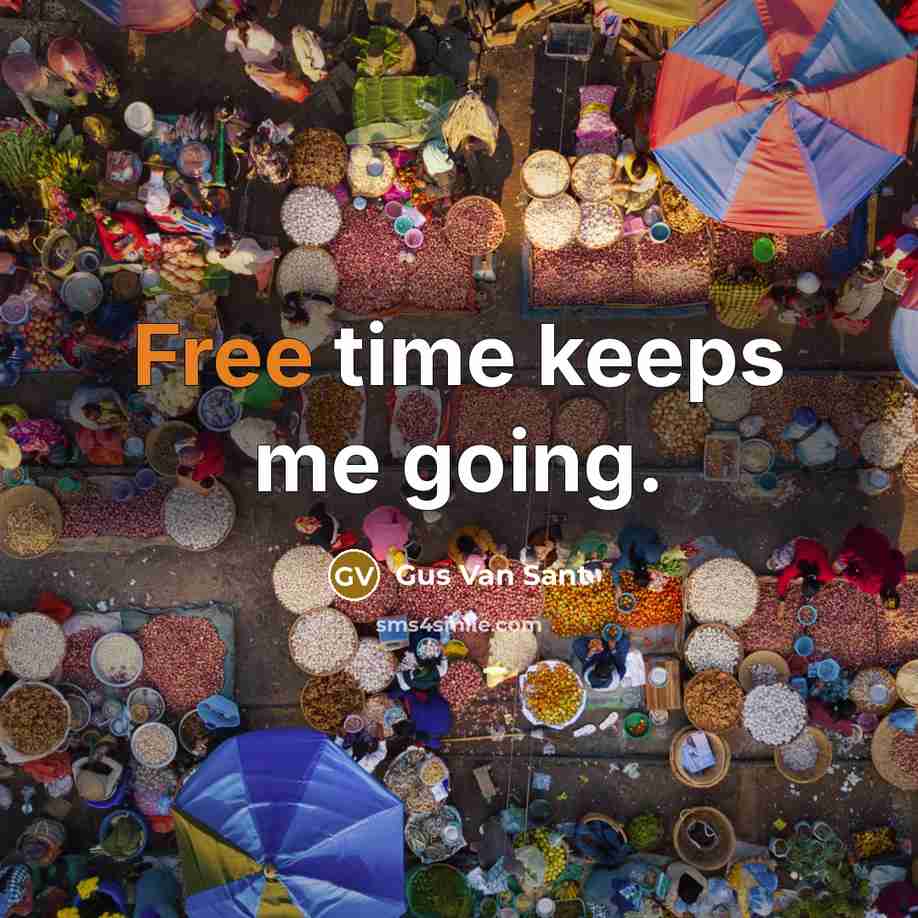 “Free time keeps me going.” quote by Gus Van Sant