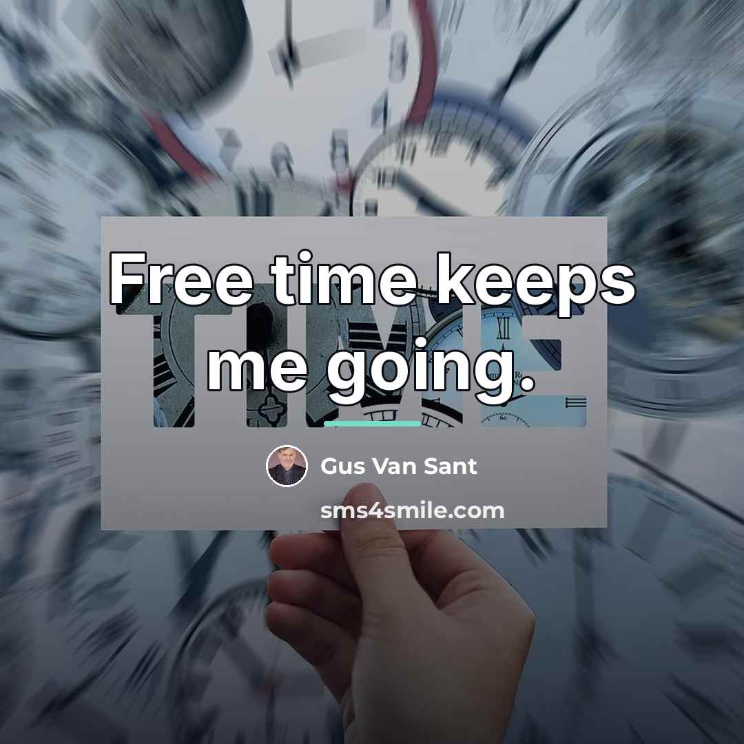 “Free time keeps me going.…” quote by Gus Van Sant