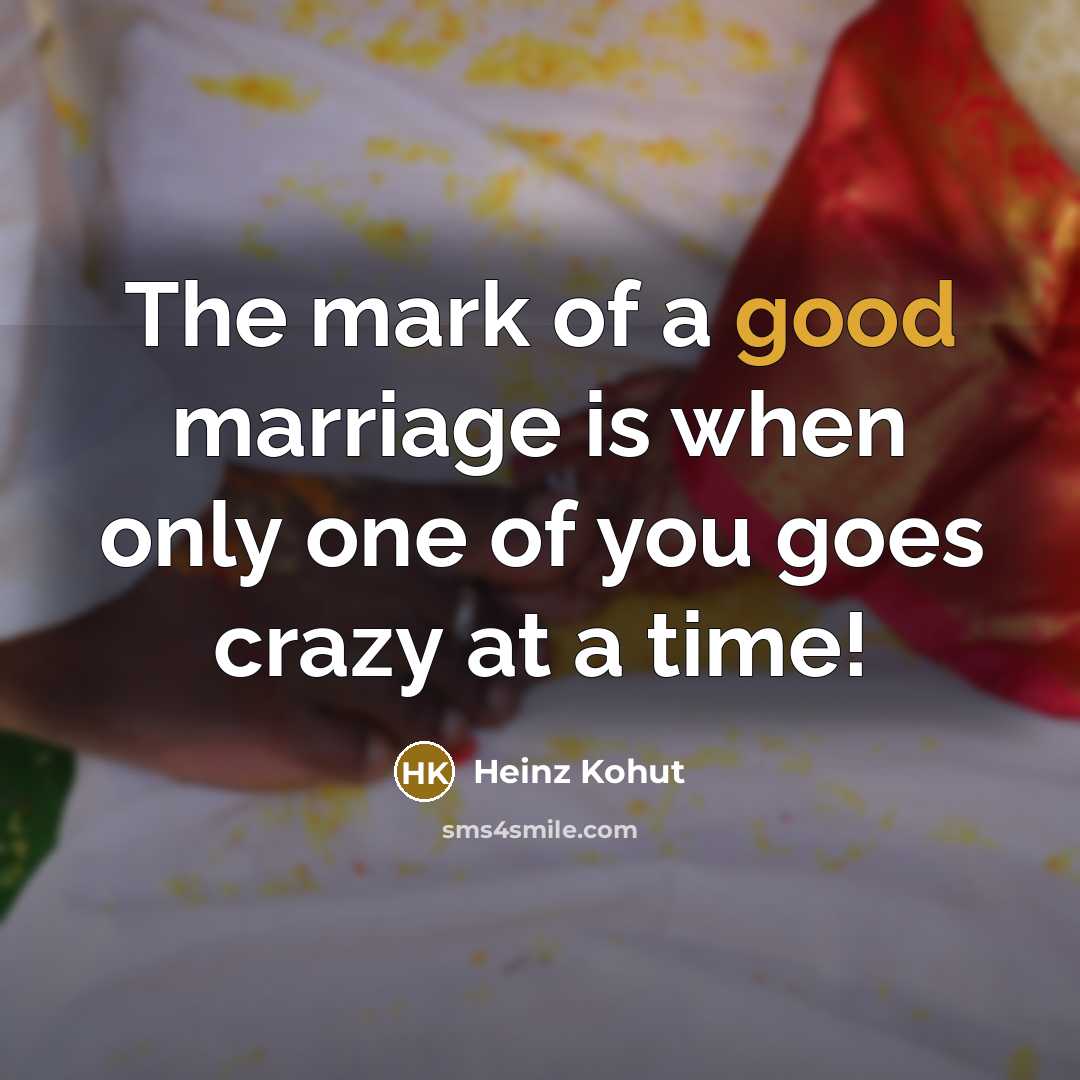 “The mark of a good marriage is when only one…” quote by Heinz Kohut