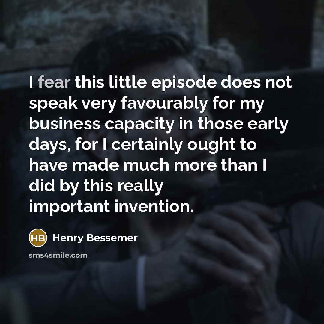 “I fear this little episode does not speak very favourably…” quote by Henry Bessemer