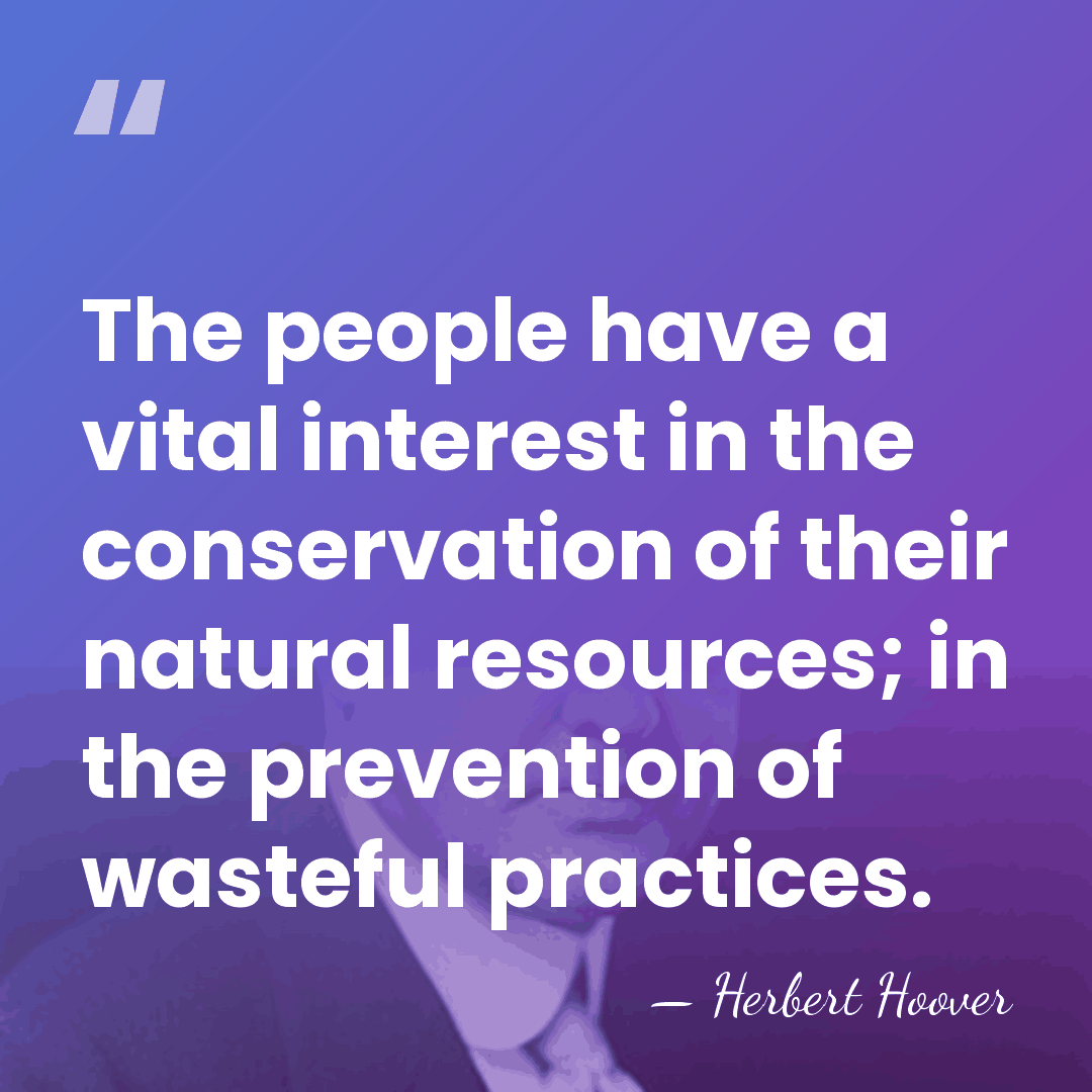 The people have a vital interest in the conservation of their natural&hellip; - Herbert Hoover