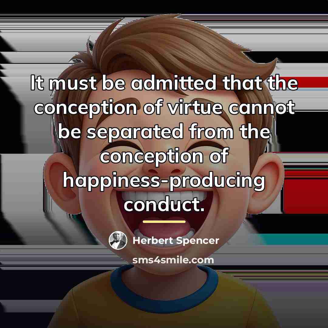 “It must be admitted that the conception of virtue cannot…” quote by Herbert Spencer