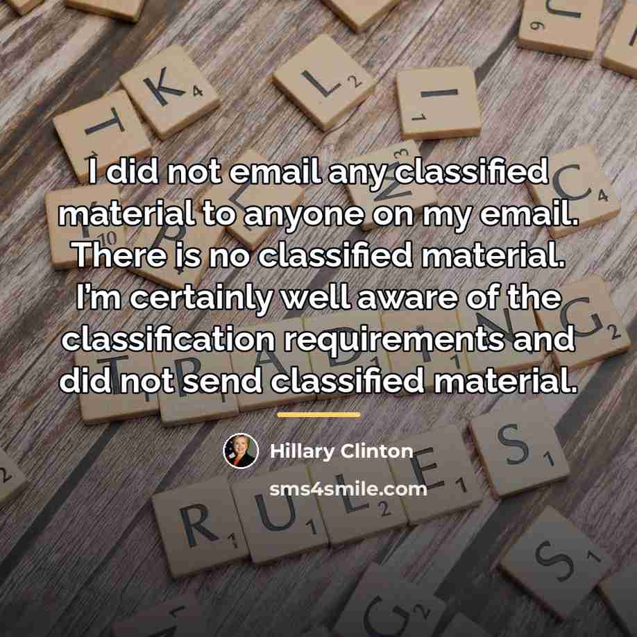 “I did not email any classified material to anyone on…” quote by Hillary Clinton