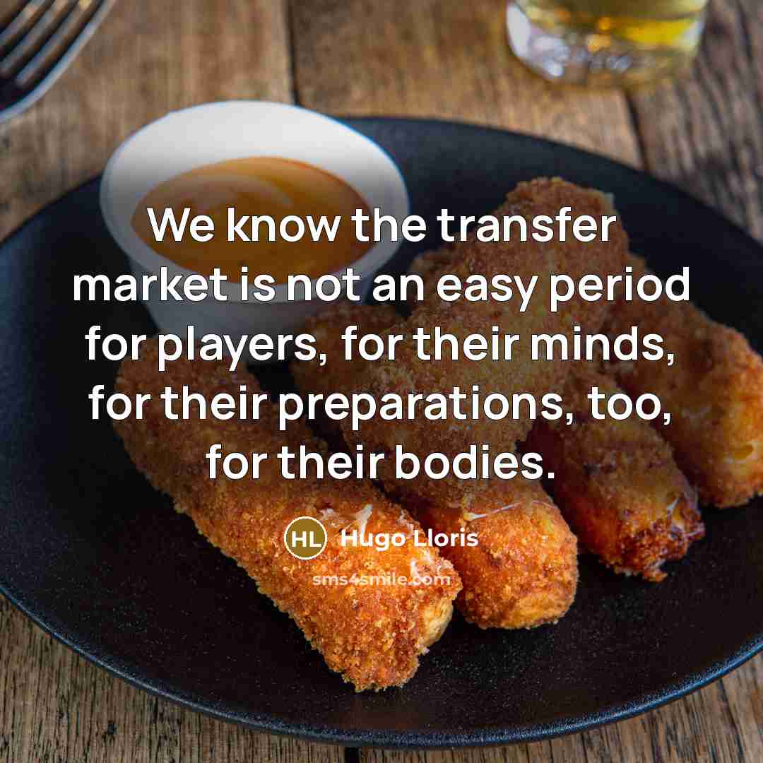 “We know the transfer market is not an easy period…” quote by Hugo Lloris