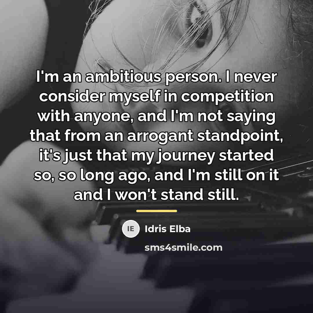 “I'm an ambitious person. I never consider myself in competition…” quote by Idris Elba