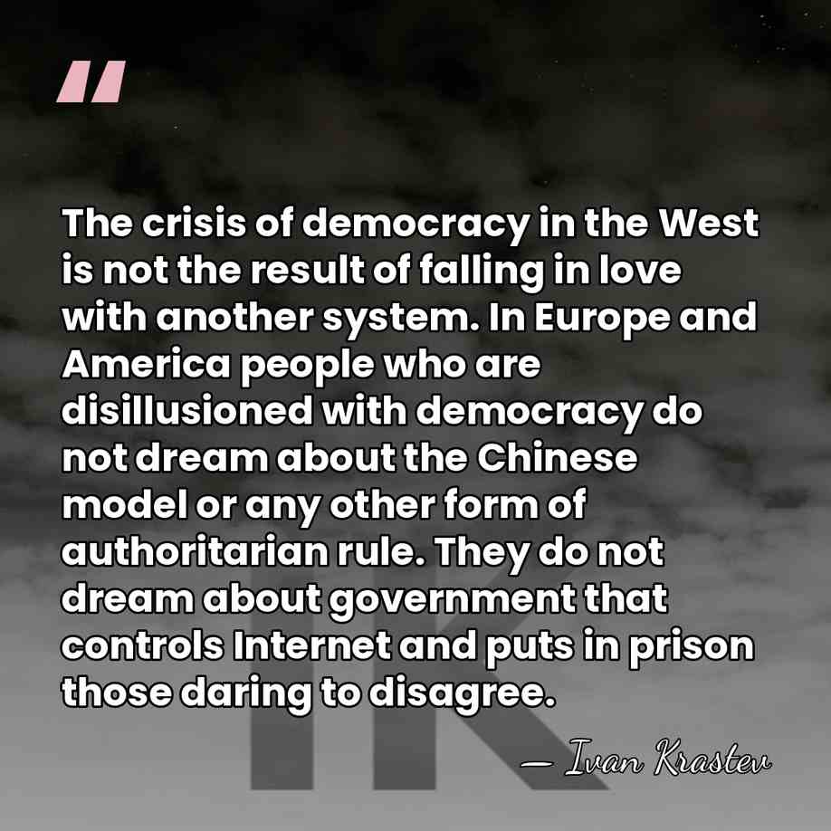 The crisis of democracy in the West is not the result of&hellip; - Ivan Krastev