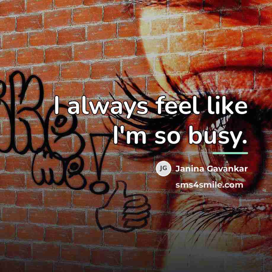 “I always feel like I'm so busy.…” quote by Janina Gavankar