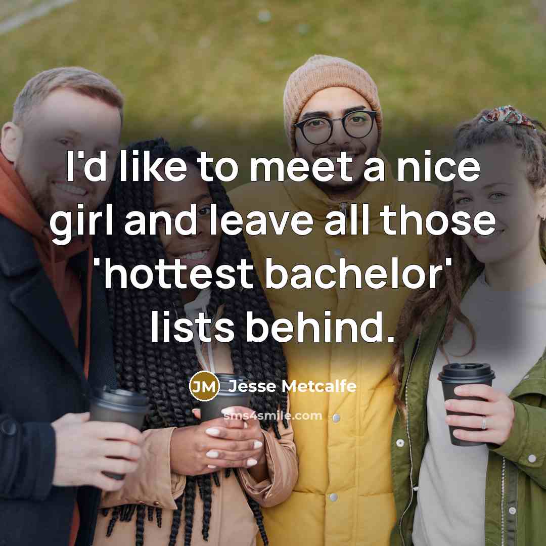 “I'd like to meet a nice girl and leave all…” quote by Jesse Metcalfe