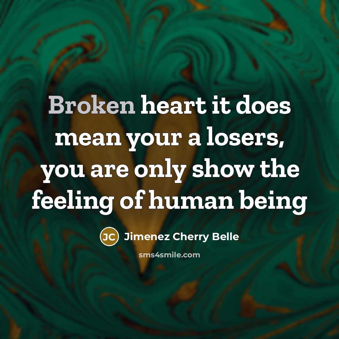 “Broken heart it does mean your a losers, you are…” quote by Jimenez Cherry Belle