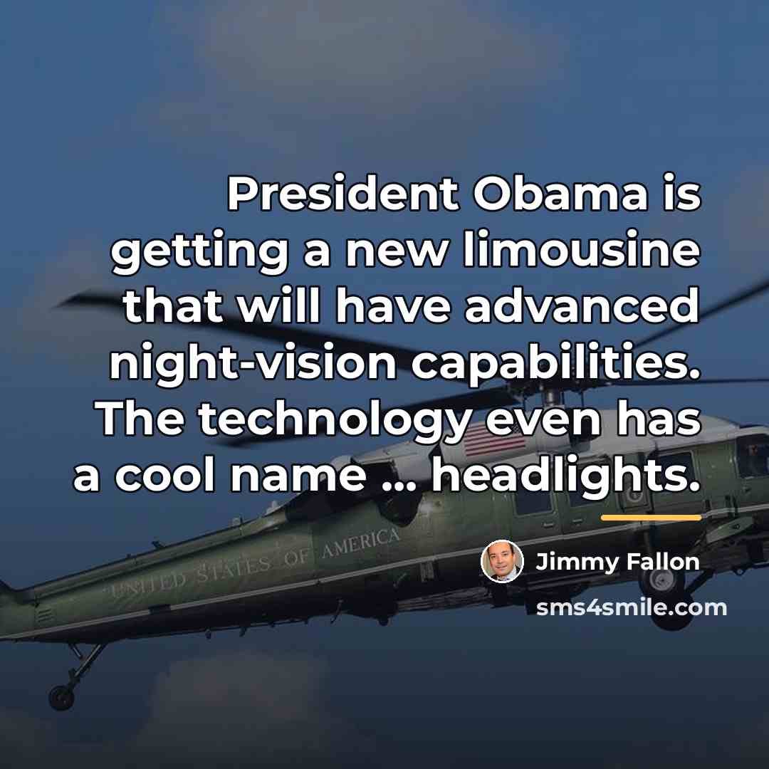 “President Obama is getting a new limousine that will have…” quote by Jimmy Fallon