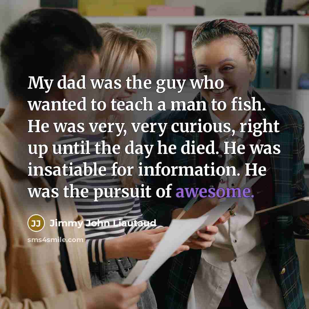 “My dad was the guy who wanted to teach a…” quote by Jimmy John Liautaud