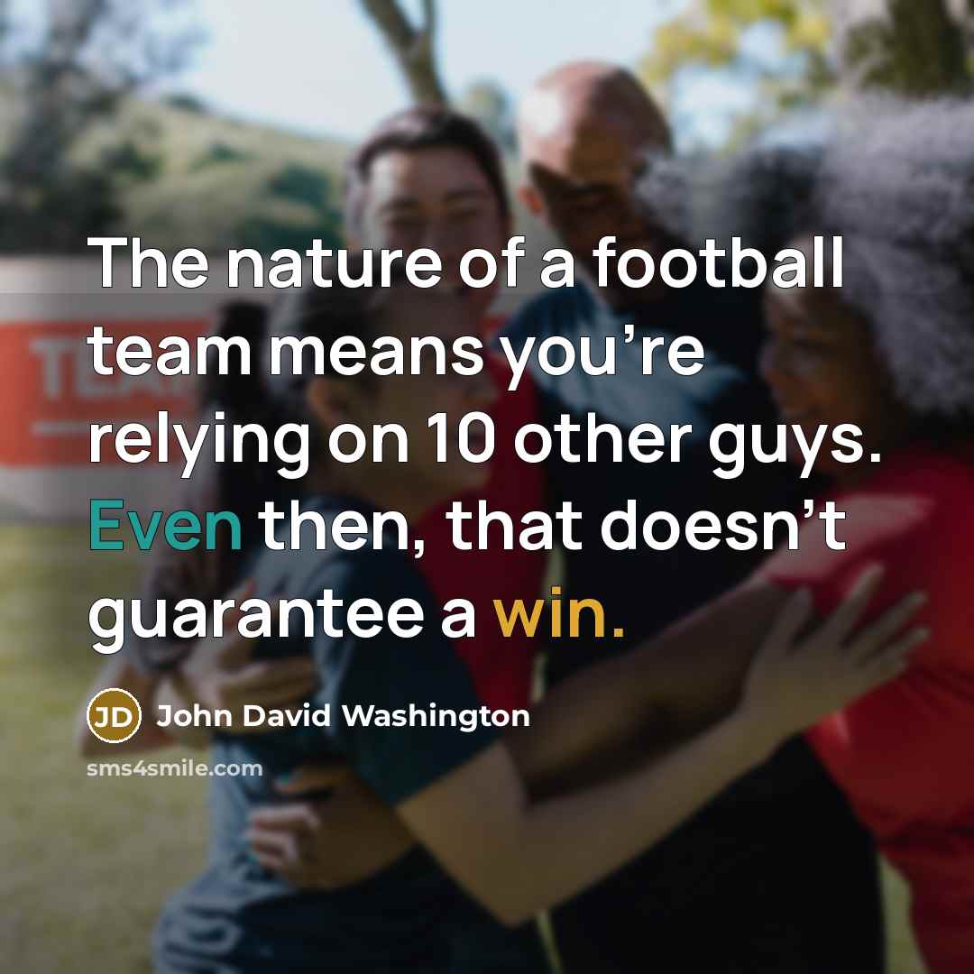 “The nature of a football team means you're relying on…” quote by John David Washington