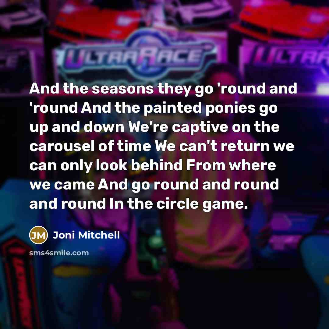 “And the seasons they go 'round and 'round And the…” quote by Joni Mitchell