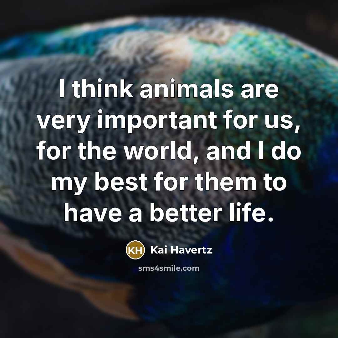 “I think animals are very important for us, for the…” quote by Kai Havertz