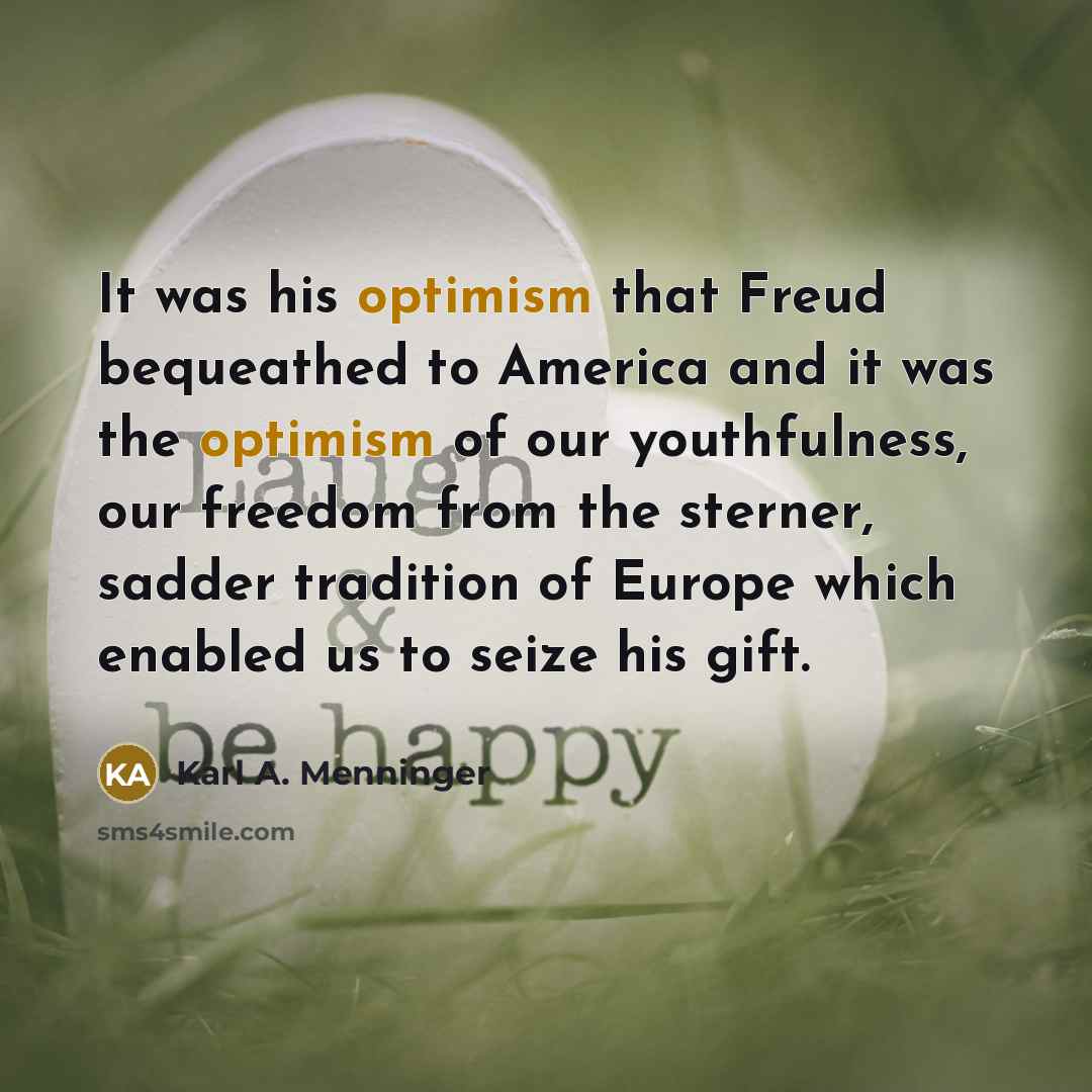 “It was his optimism that Freud bequeathed to America and…” quote by Karl A. Menninger