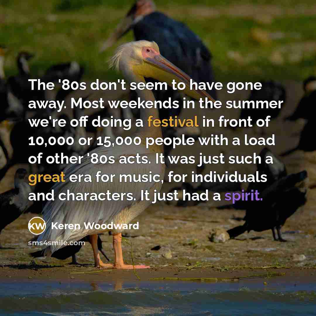 “The '80s don't seem to have gone away. Most weekends…” quote by Keren Woodward