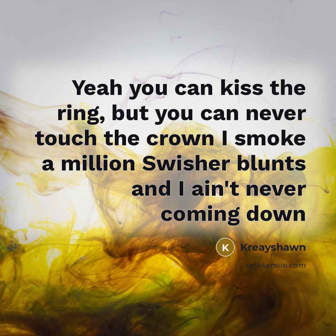 “Yeah you can kiss the ring, but you can never…” quote by Kreayshawn