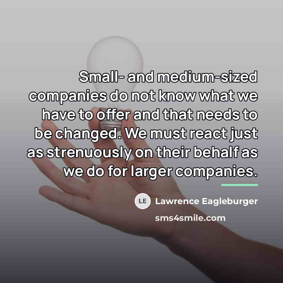 “Small- and medium-sized companies do not know what we have…” quote by Lawrence Eagleburger
