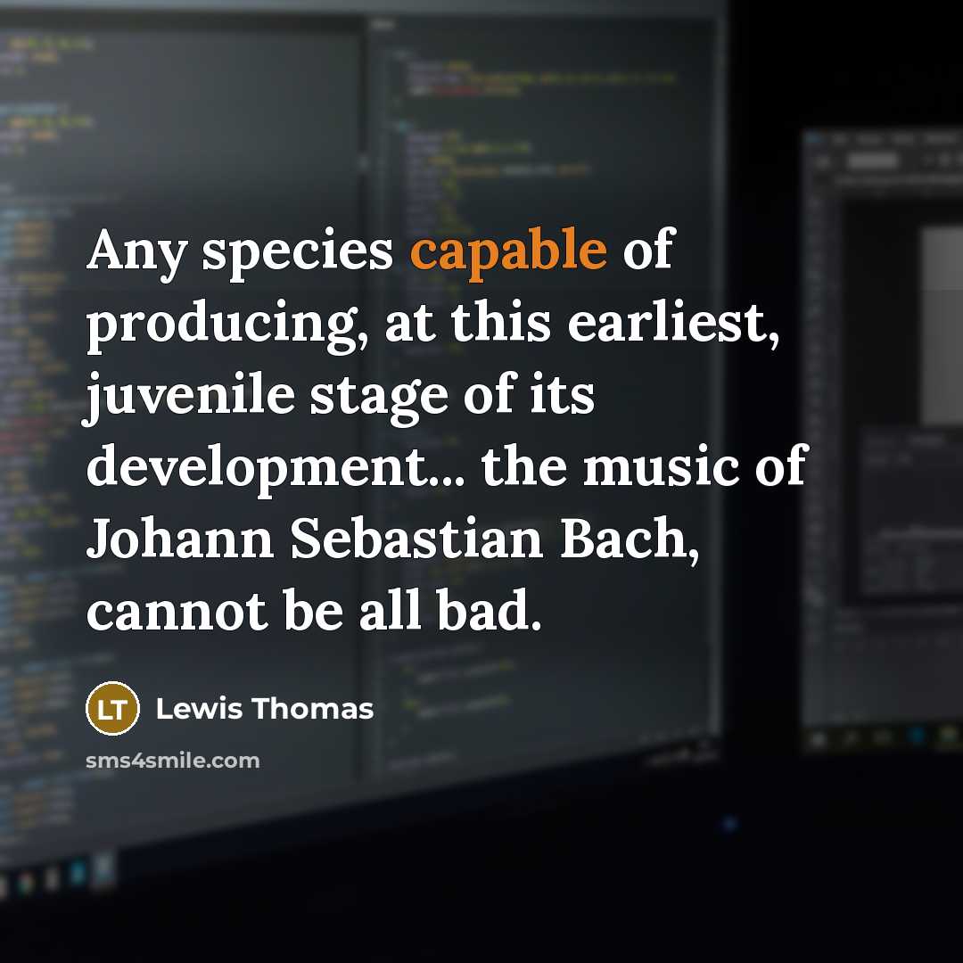 “Any species capable of producing, at this earliest, juvenile stage…” quote by Lewis Thomas