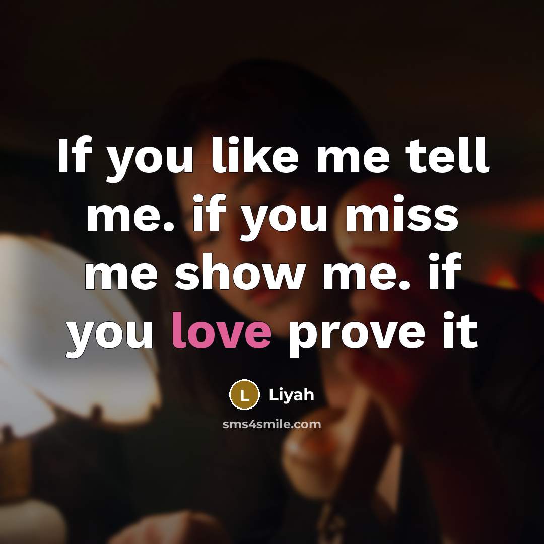 “If you like me tell me. if you miss me show me. if you love prove it” quote by Liyah