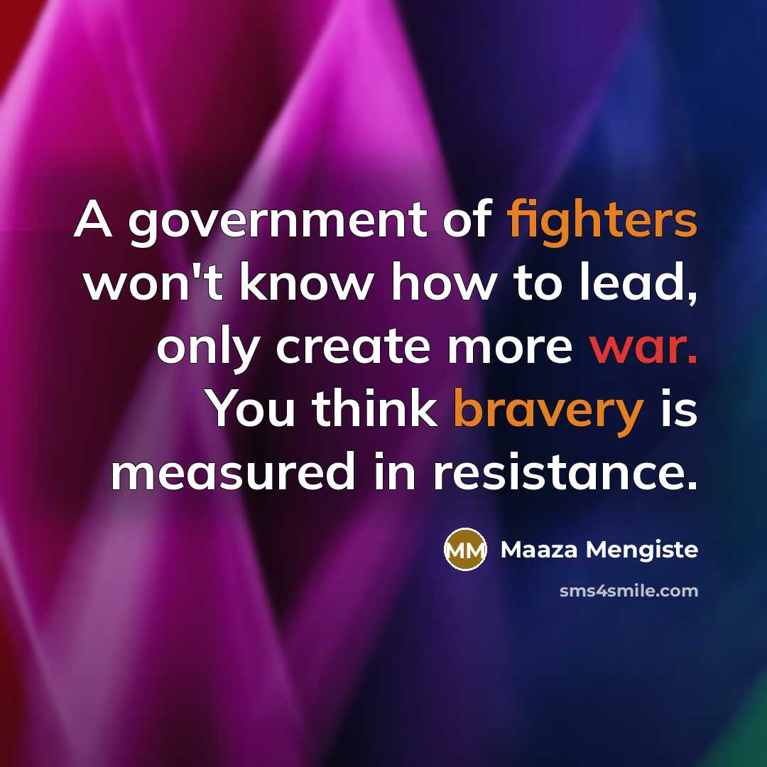 “A government of fighters won't know how to lead, only…” quote by Maaza Mengiste