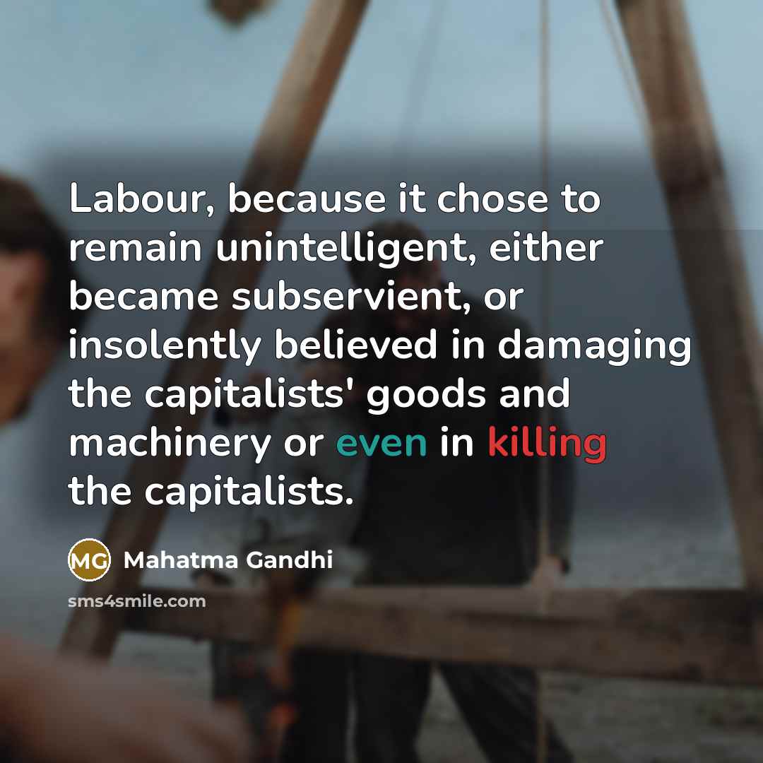 “Labour, because it chose to remain unintelligent, either became subservient,…” quote by Mahatma Gandhi