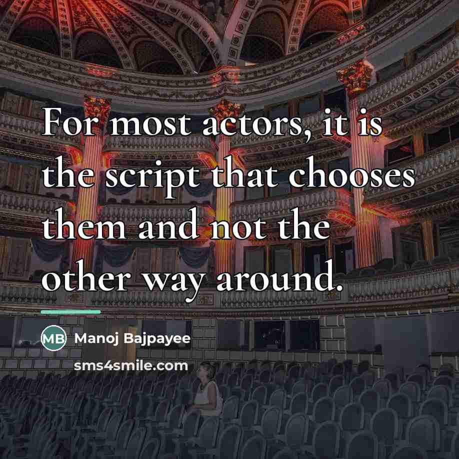 “For most actors, it is the script that chooses them…” quote by Manoj Bajpayee