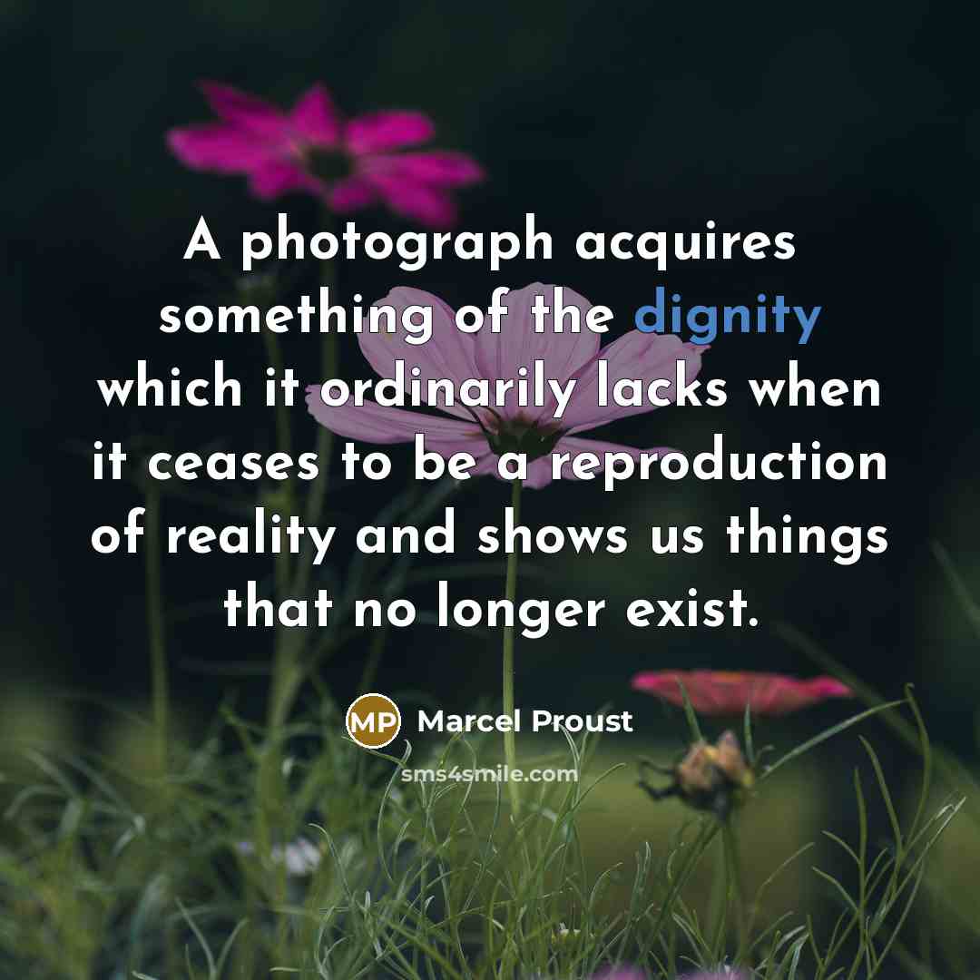 “A photograph acquires something of the dignity which it ordinarily…” quote by Marcel Proust