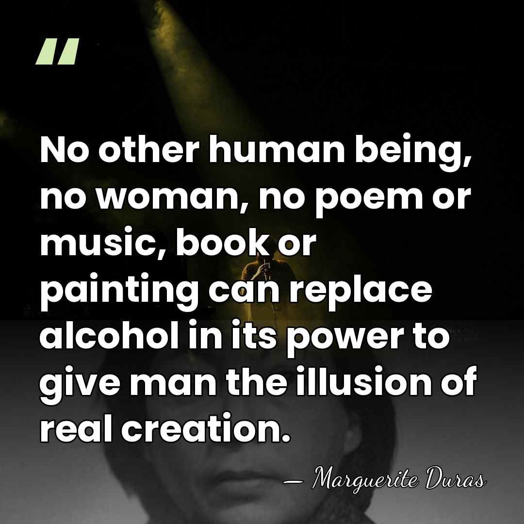No other human being, no woman, no poem or music, book or&hellip; - Marguerite Duras
