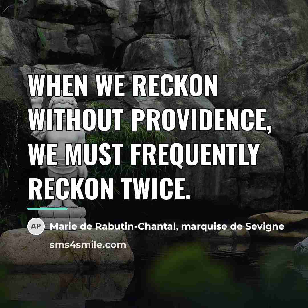 “When we reckon without Providence, we must frequently reckon twice.…” quote by Marie de Rabutin-Chantal, marquise de Sevigne